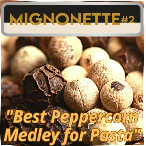 Mignonette whole black and white peppercorn blend for pasta, Asian cuisine and gourmet cooking.